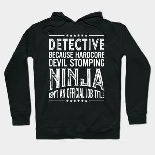 Detective Because Hardcore Devil Stomping Ninja Isn't An Official Job Title Hoodie